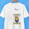 Minion And You Thought Nasty Woman Was Before Buckle Up Buttercup Shirt