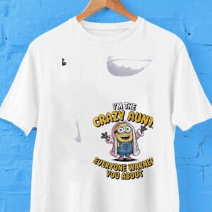 Minion Crazy I’m The Aunt Everyone Warned You About Shirt