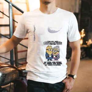 Minion For My Age I Have A Lot Goiing For Me My Eyes Are Going My Knees Are Going My Back Is Going Shirt