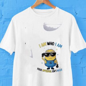 Minion I Am Who I Am Your Approval Isn’t Needed Shirt