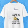Minion My Mind Says I’m In My 20s My Body Says Yeah You Freakin’ Wish Shirt
