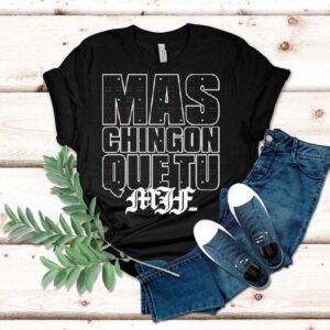 Mjf Mas Chingon Que Tu Aew Tshirt