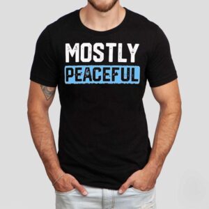 Mostly Peaceful Shirt