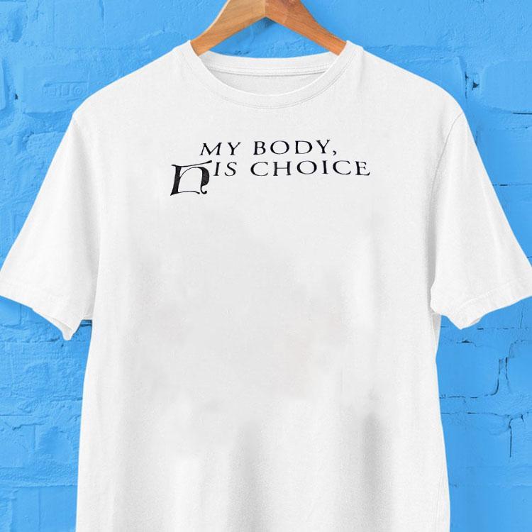 My Body His Choice Shirt My Body His Choice Shirt