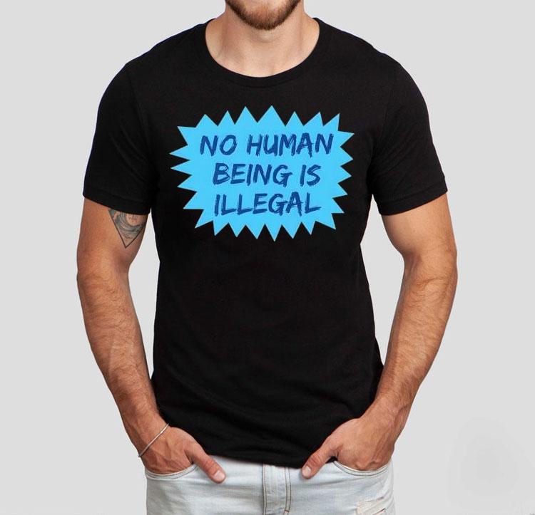 No Human Being Is Illegal 2025 Shirt No Human Being Is Illegal 2025 Shirt