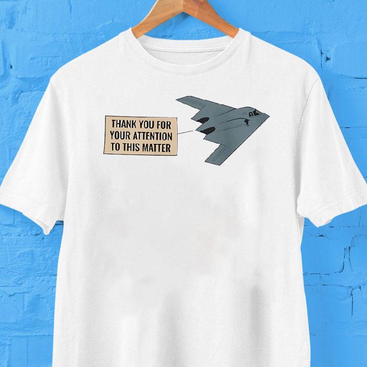 Northrop Grumman B-2 Thank You For Your Attention To This Matter Shirt Northrop Grumman B-2 Thank You For Your Attention To This Matter Shirt