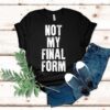 Not My Final Form Shirt