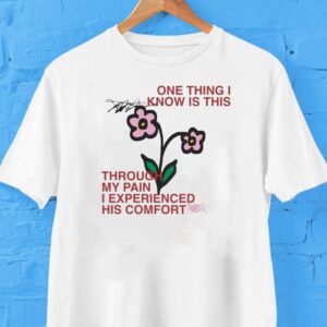 One Thing I Know Is This Through My Pain I Experienced His Comfort Shirt