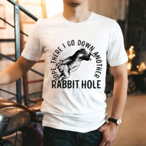 Ope There I Go Down Another Rabbit Hole Tshirt