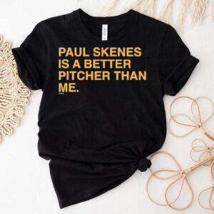 Paul Skenes Is A Better Pitcher Than Me Shirt Paul Skenes Is A Better Pitcher Than Me Shirt