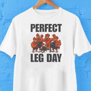 Perfect Leg Day Chicken Shirt