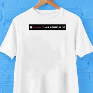 Phoenixxvt All Men Do Is Lie Shirt