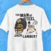 Pittsburgh Slers The Man Of Sl Jack Lambert Signature Shirt