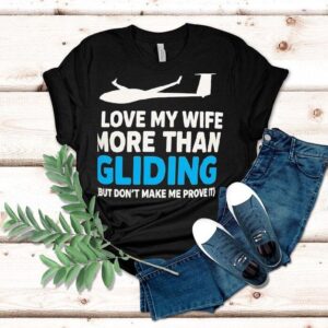 Plane I Love My Wife More Than Gliding But Don’t Make Me Prove It Shirt