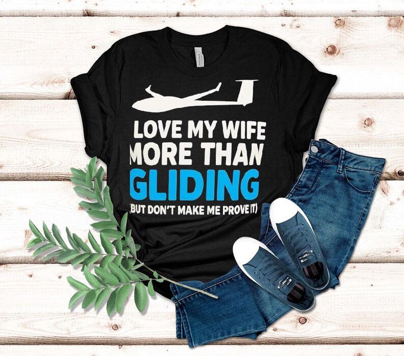 Plane I Love My Wife More Than Gliding But Don’t Make Me Prove It Shirt Plane I Love My Wife More Than Gliding But Don’t Make Me Prove It Shirt