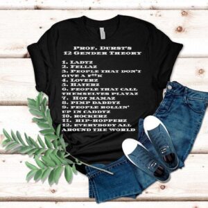 Prof Durst’s 12 Gender Theory Ladyz Everybody All Around The World Shirt