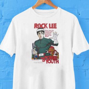 Rock Lee The Power Of Youth Once More The Chunin Exam Echoes The Sound Of A Fight To The Death Shirt