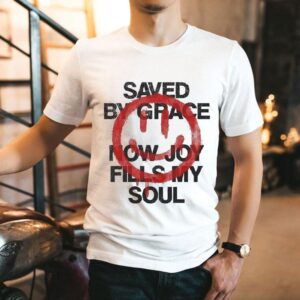 Saved By Grace Now Joy Fills My Soul Smiley Shirt