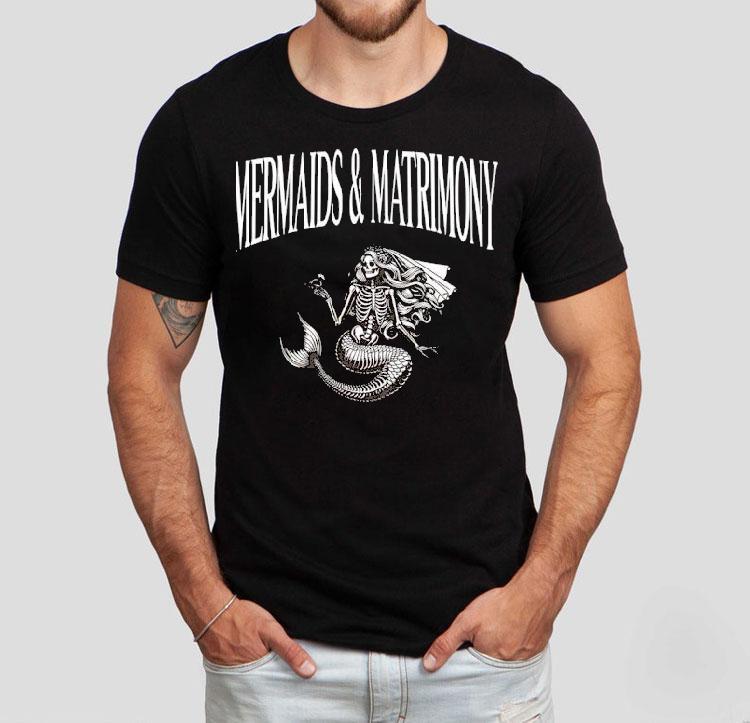 Skeleton Mermaid And Matrimony Shirt Skeleton Mermaid And Matrimony Shirt