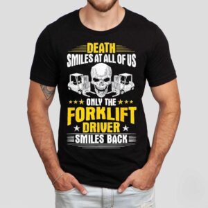 Skull Death Smiles At All Of Us Only The Forklift Driver Smiles Back Shirt