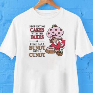 Strawberry Shortcake’s Berry Bitty Adventures Stop Eating Cakes With The Fakes Come Eat A Bundt With A Cundt Shirt
