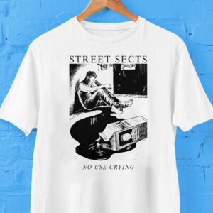 Street Sects No Use Crying Shirt