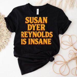 Susan Dyer Reynolds Is Insane Shirt