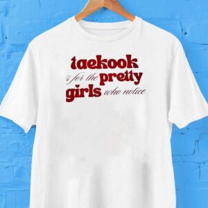 Taekook Is For The Pretty Girls Who Notice Tshirt