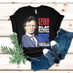Thaddeus Stevens Free Every Slave Slay Every Traitor Burn Every Rebel Mansion Shirt