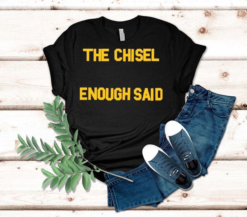 The Chisel Enough Said Shirt The Chisel Enough Said Shirt