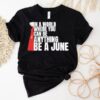 The Handmaid’s Tale In A World Where You Can Be Anything Be A June Shirt