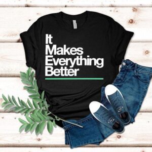 The Lowrys It Makes Everything Better Shirt