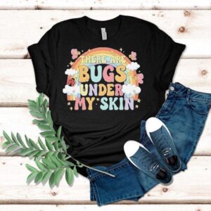 There Are Bugs Under My Skin Rainbow Shirt