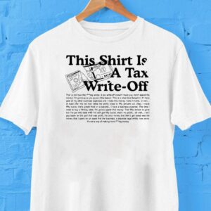 This Is A Tax Write Off Tshirt