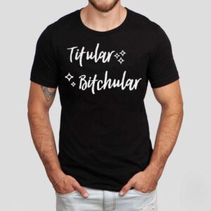 Titular Bitchular Shirt