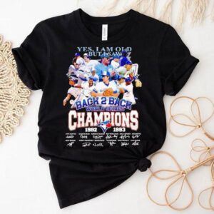 Toronto Blue Jays Yes I Am Old But I Saw Back 2 Back World Series Champion 1992 1993 Signatures Shirt Toronto Blue Jays Yes I Am Old But I Saw Back 2 Back World Series Champion 1992 1993 Signatures Shirt