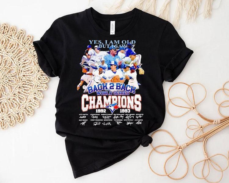 Toronto Blue Jays Yes I Am Old But I Saw Back 2 Back World Series Champion 1992 1993 Signatures Shirt Toronto Blue Jays Yes I Am Old But I Saw Back 2 Back World Series Champion 1992 1993 Signatures Shirt