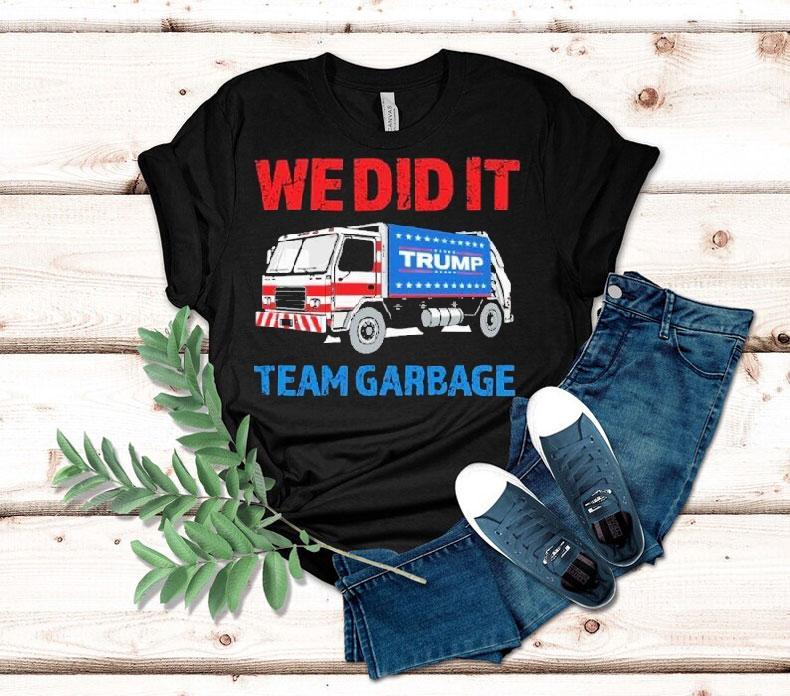 Trump We Did It Team Garbage Shirt Trump We Did It Team Garbage Shirt
