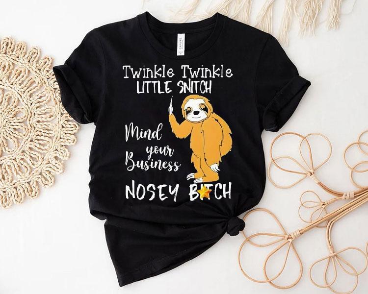 Twinkle Twinkle Little Snitch Mind Your Business Nosey Bitch Slot Shirt Twinkle Twinkle Little Snitch Mind Your Business Nosey Bitch Slot Shirt