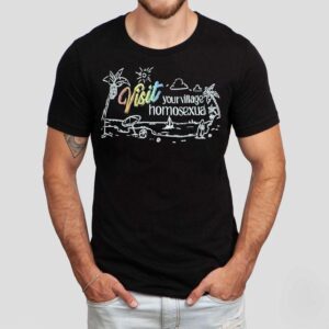 Visit Your Village Homosexual Shirt