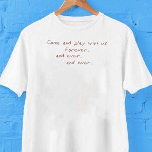 Xplr Come And Play With Us Forever And Ever And Ever Shirt