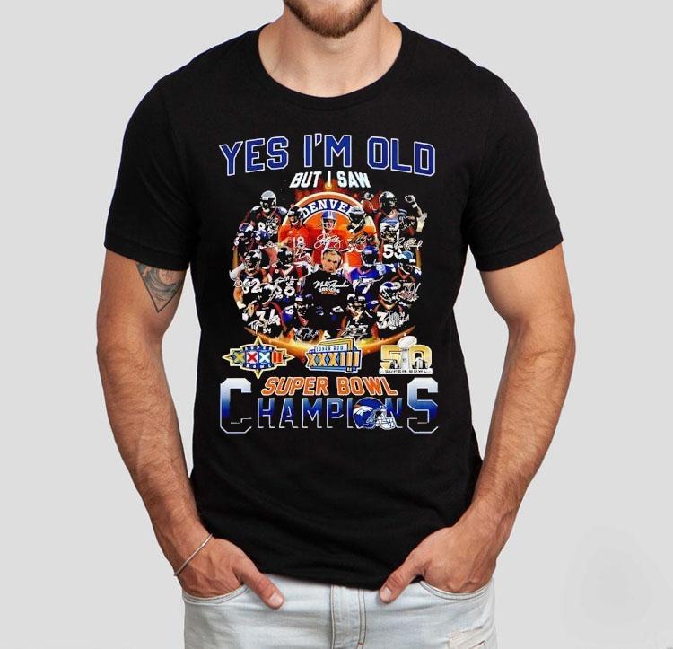Yes I’m Old But I Saw Denver Broncos Super Bowl Champions Shirt Yes I’m Old But I Saw Denver Broncos Super Bowl Champions Shirt