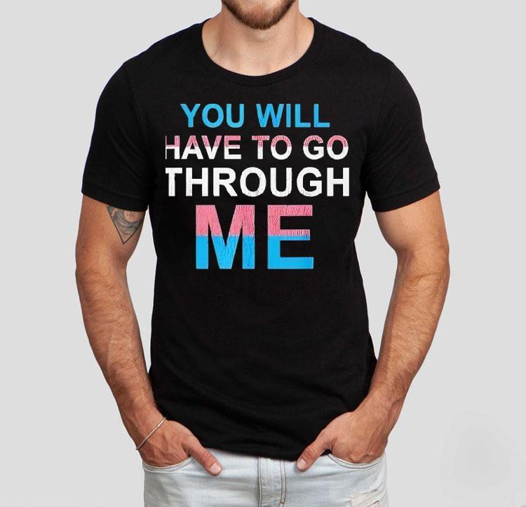 You Will Have To Go Through Me New Shirt You Will Have To Go Through Me New Shirt
