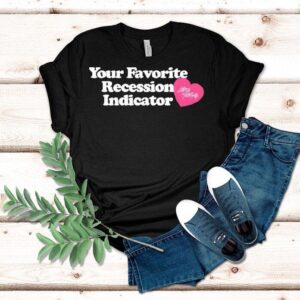 Your Favorite Recession Indicator Shirt
