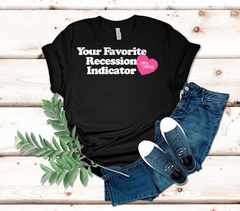 Your Favorite Recession Indicator Shirt Your Favorite Recession Indicator Shirt