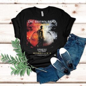 Zac Brown Band Love And Fear Live At Sphere Las Vegas On December 5 6 12 13 2025 Shirt Zac Brown Band Love And Fear Live At Sphere Las Vegas On December 5 6 12 13 2025 Shirt