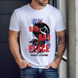 A Bad Bad Place Frances Crawford Shirt