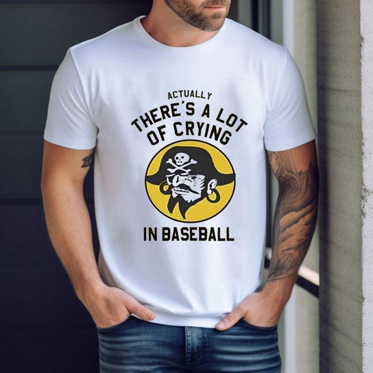 Actually There’s A Lot Of Crying In Baseball Shirt Actually There’s A Lot Of Crying In Baseball Shirt