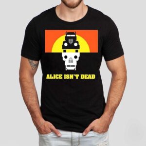 Alice Isn’t Dead Shirt