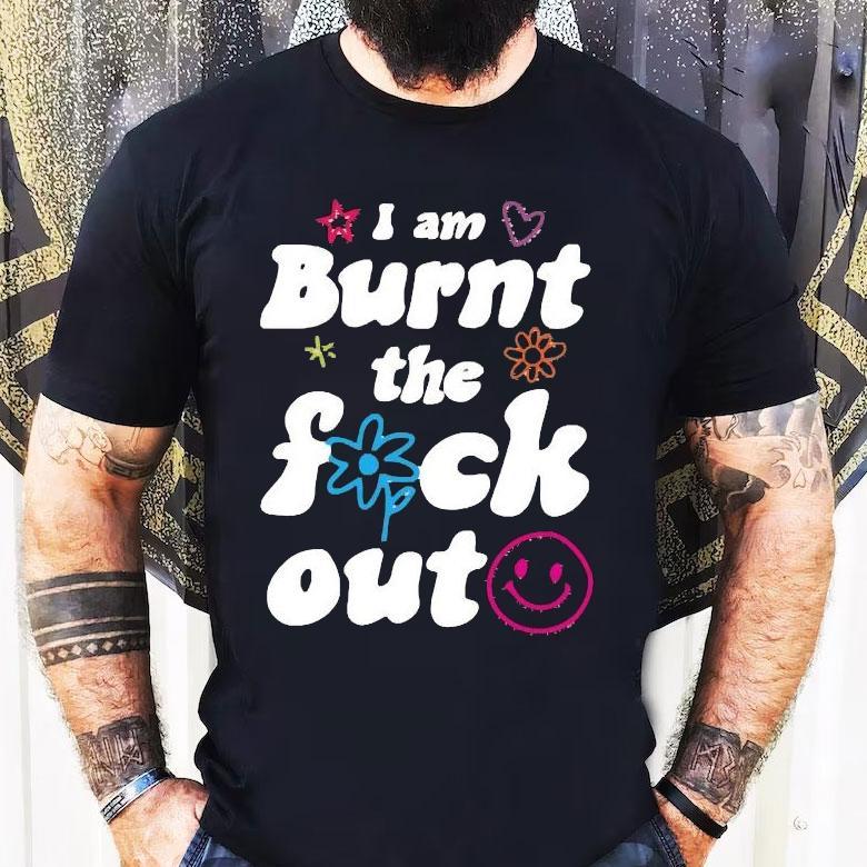 Anna Przy I Am Burnt The Fuck Out Shirt Anna Przy I Am Burnt The Fuck Out Shirt